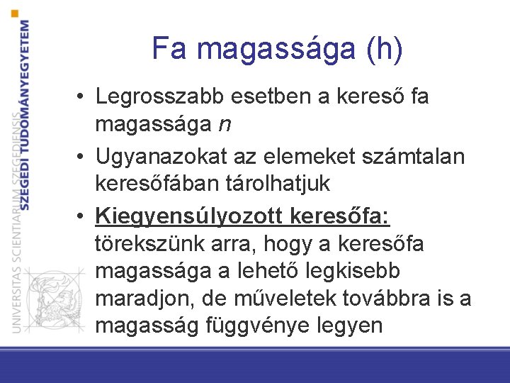Fa magassága (h) • Legrosszabb esetben a kereső fa magassága n • Ugyanazokat az