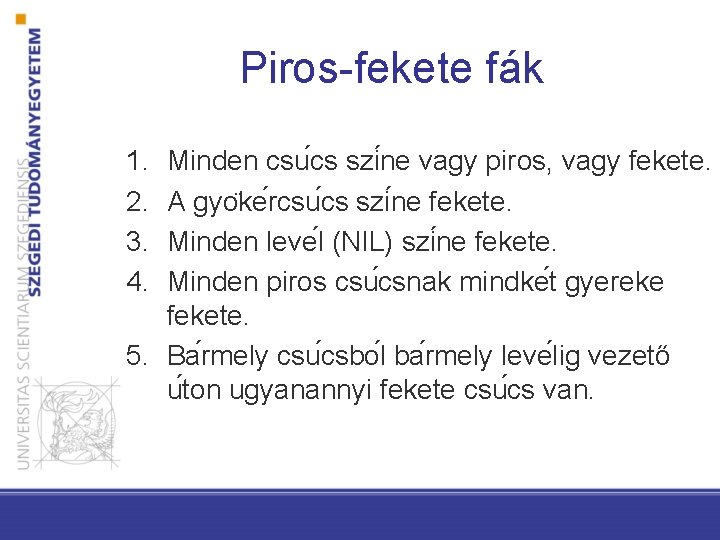 Piros-fekete fák 1. 2. 3. 4. Minden csu cs szi ne vagy piros, vagy