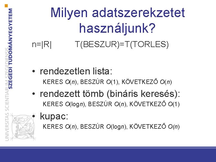 Milyen adatszerekzetet használjunk? n=|R| T(BESZUR)=T(TORLES) • rendezetlen lista: KERES O(n), BESZÚR O(1), KÖVETKEZŐ O(n)