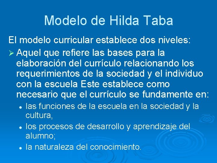 Modelo de Hilda Taba El modelo curricular establece dos niveles: Ø Aquel que refiere
