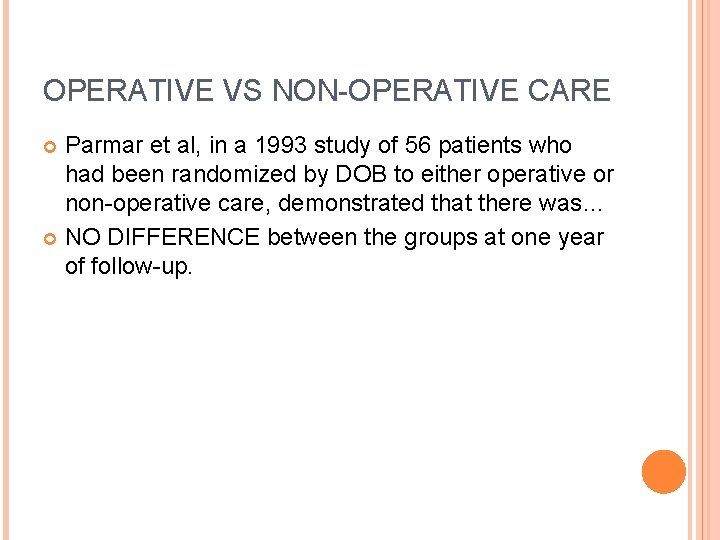 OPERATIVE VS NON-OPERATIVE CARE Parmar et al, in a 1993 study of 56 patients