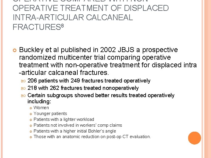 OPERATIVE COMPARED WITH NONOPERATIVE TREATMENT OF DISPLACED INTRA-ARTICULAR CALCANEAL FRACTURES 8 Buckley et al