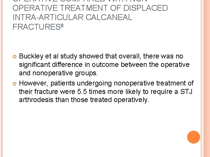 OPERATIVE COMPARED WITH NONOPERATIVE TREATMENT OF DISPLACED INTRA-ARTICULAR CALCANEAL FRACTURES 8 Buckley et al