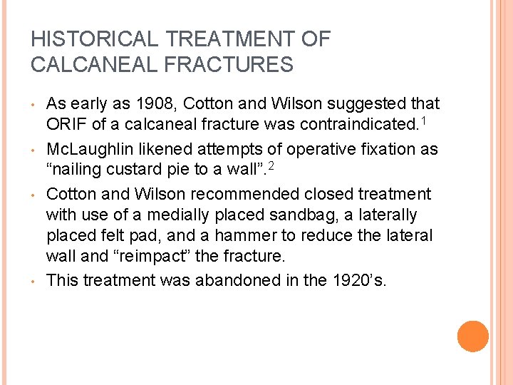 HISTORICAL TREATMENT OF CALCANEAL FRACTURES • • As early as 1908, Cotton and Wilson