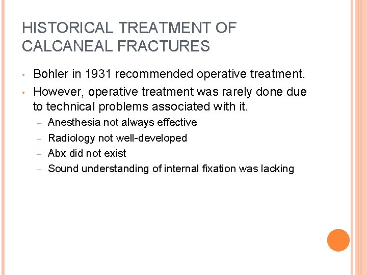 HISTORICAL TREATMENT OF CALCANEAL FRACTURES • • Bohler in 1931 recommended operative treatment. However,