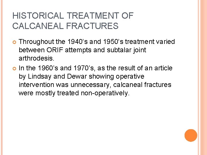 HISTORICAL TREATMENT OF CALCANEAL FRACTURES Throughout the 1940’s and 1950’s treatment varied between ORIF