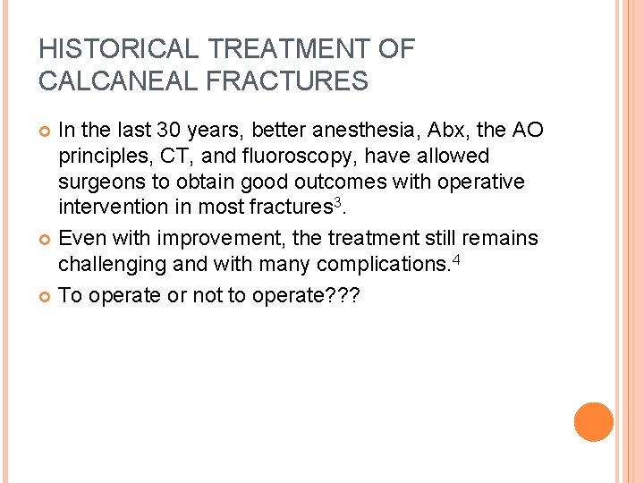 HISTORICAL TREATMENT OF CALCANEAL FRACTURES In the last 30 years, better anesthesia, Abx, the