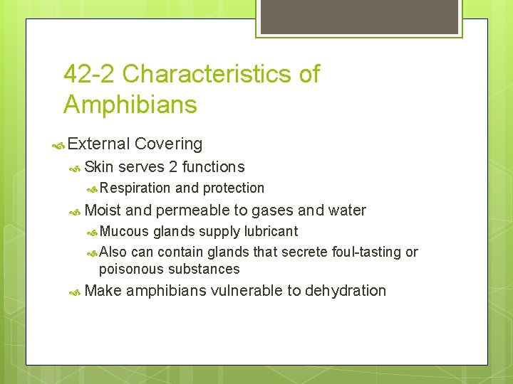 42 -2 Characteristics of Amphibians External Skin Covering serves 2 functions Respiration Moist and