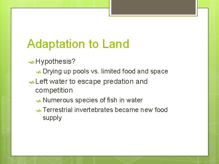 Adaptation to Land Hypothesis? Drying up pools vs. limited food and space Left water