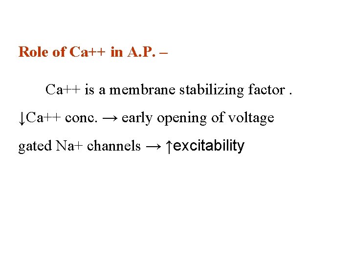 Role of Ca++ in A. P. – Ca++ is a membrane stabilizing factor. ↓Ca++