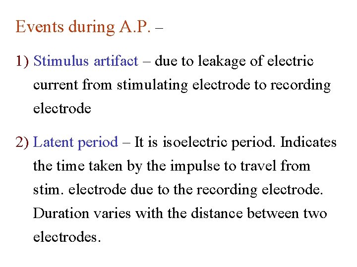 Events during A. P. – 1) Stimulus artifact – due to leakage of electric