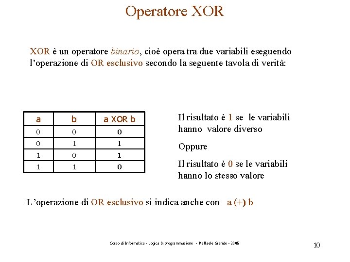 Operatore XOR è un operatore binario, cioè opera tra due variabili eseguendo l’operazione di