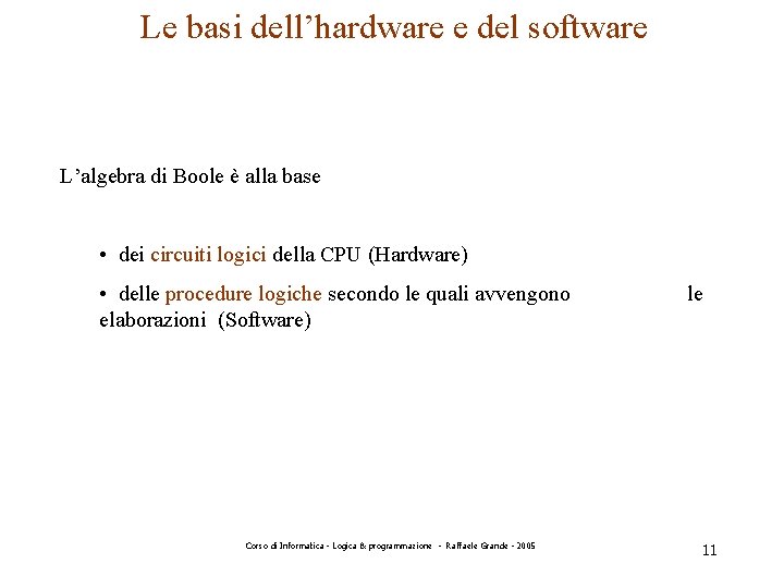 Le basi dell’hardware e del software L’algebra di Boole è alla base • dei