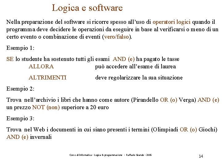 Logica e software Nella preparazione del software si ricorre spesso all’uso di operatori logici