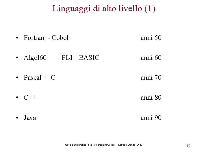 Linguaggi di alto livello (1) • Fortran - Cobol anni 50 • Algol 60