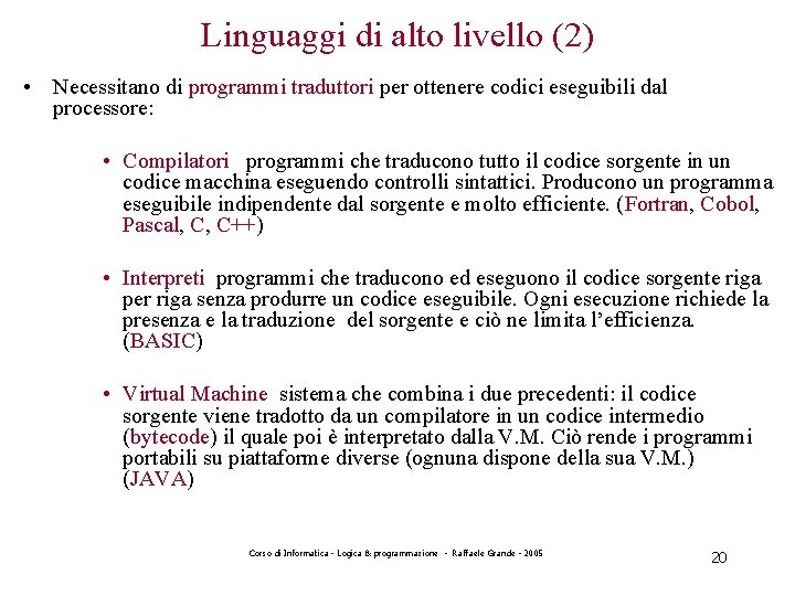 Linguaggi di alto livello (2) • Necessitano di programmi traduttori per ottenere codici eseguibili
