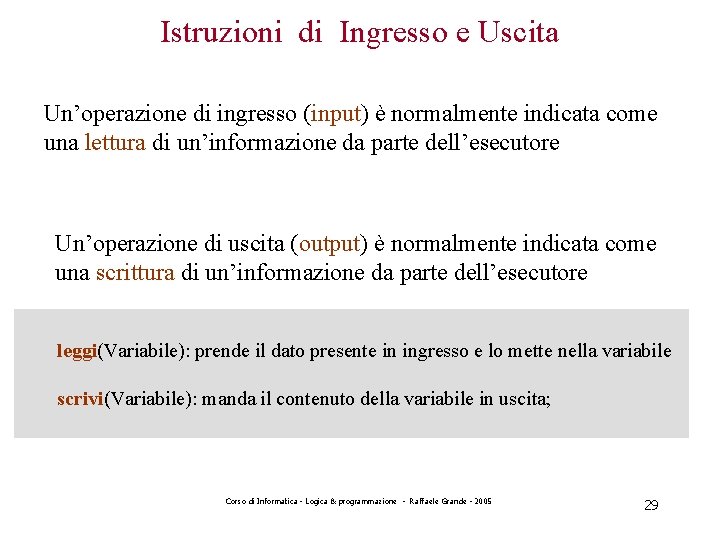 Istruzioni di Ingresso e Uscita Un’operazione di ingresso (input) è normalmente indicata come una