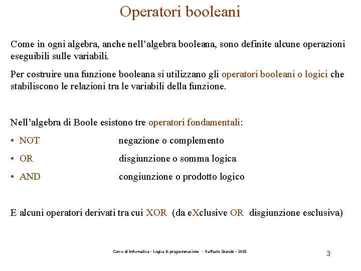 Operatori booleani Come in ogni algebra, anche nell’algebra booleana, sono definite alcune operazioni eseguibili