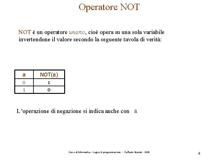 Operatore NOT è un operatore unario, cioè opera su una sola variabile invertendone il