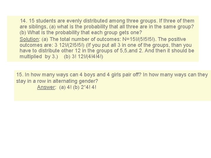 14. 15 students are evenly distributed among three groups. If three of them are