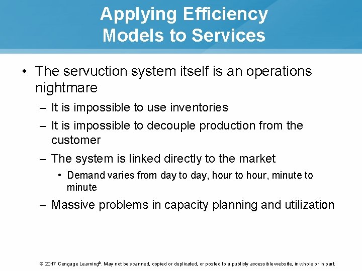 Applying Efficiency Models to Services • The servuction system itself is an operations nightmare