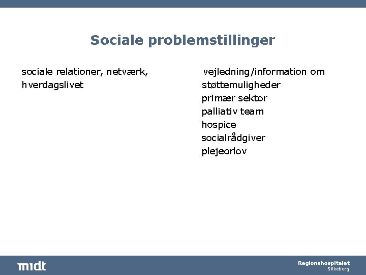 Sociale problemstillinger sociale relationer, netværk, hverdagslivet vejledning/information om støttemuligheder primær sektor palliativ team hospice