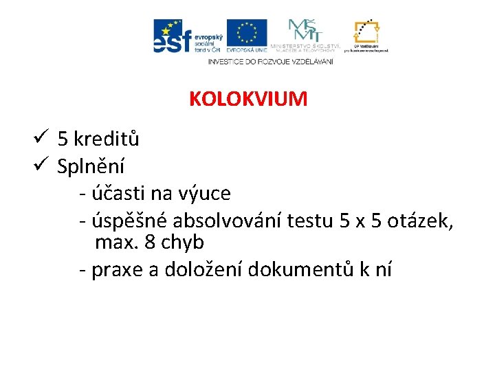 KOLOKVIUM ü 5 kreditů ü Splnění - účasti na výuce - úspěšné absolvování testu