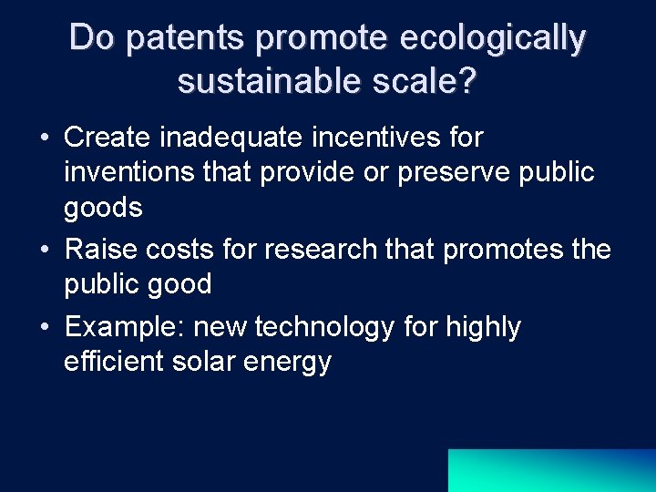 Do patents promote ecologically sustainable scale? • Create inadequate incentives for inventions that provide