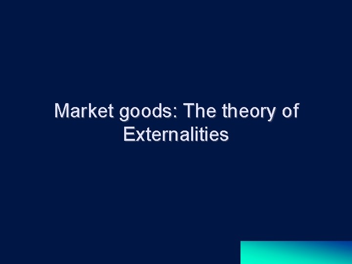 Market goods: The theory of Externalities 