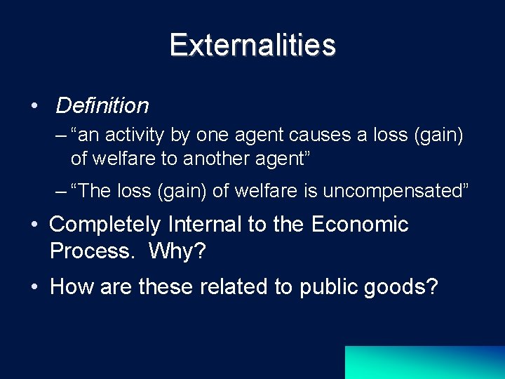 Externalities • Definition – “an activity by one agent causes a loss (gain) of