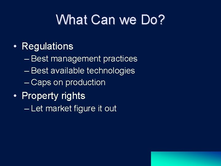 What Can we Do? • Regulations – Best management practices – Best available technologies