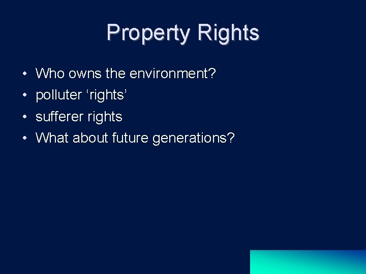 Property Rights • • Who owns the environment? polluter ‘rights’ sufferer rights What about