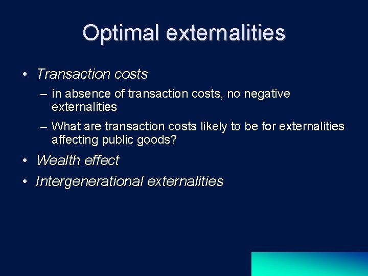 Optimal externalities • Transaction costs – in absence of transaction costs, no negative externalities