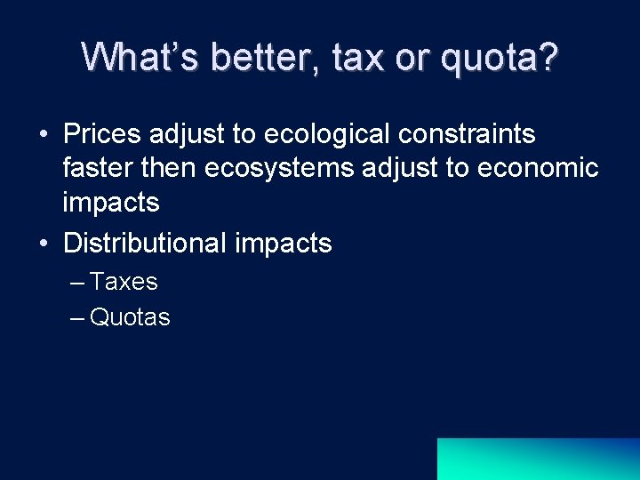 What’s better, tax or quota? • Prices adjust to ecological constraints faster then ecosystems