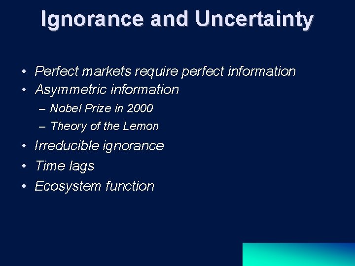 Ignorance and Uncertainty • Perfect markets require perfect information • Asymmetric information – Nobel