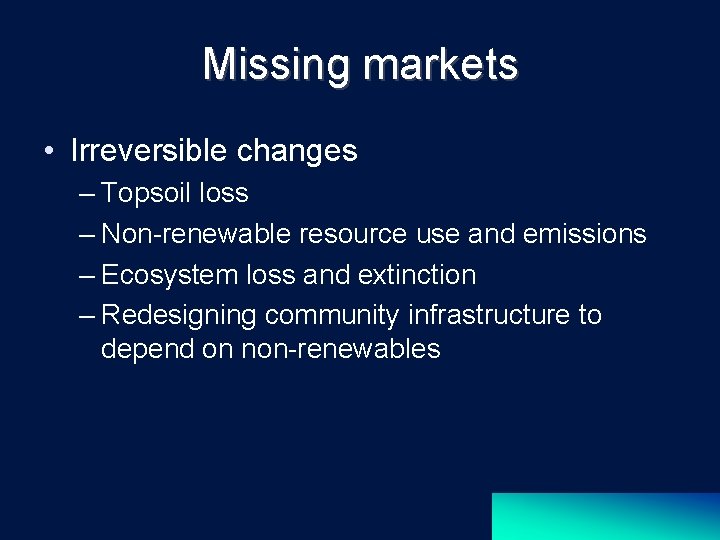 Missing markets • Irreversible changes – Topsoil loss – Non-renewable resource use and emissions