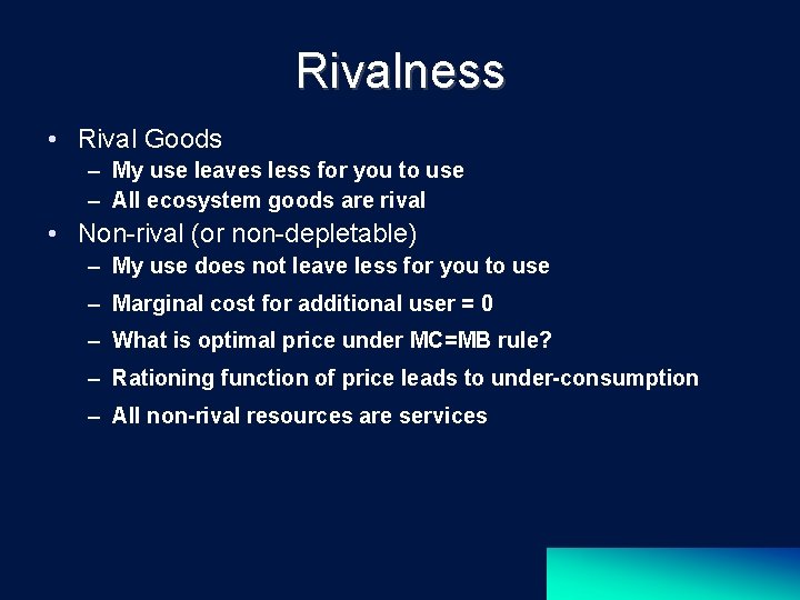 Rivalness • Rival Goods – My use leaves less for you to use –