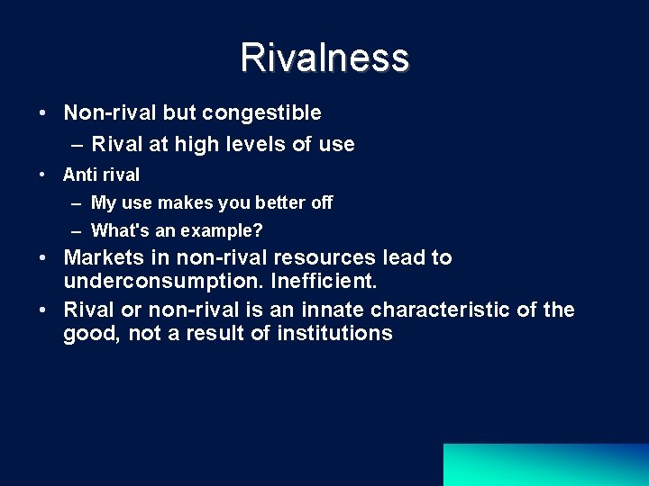 Rivalness • Non-rival but congestible – Rival at high levels of use • Anti