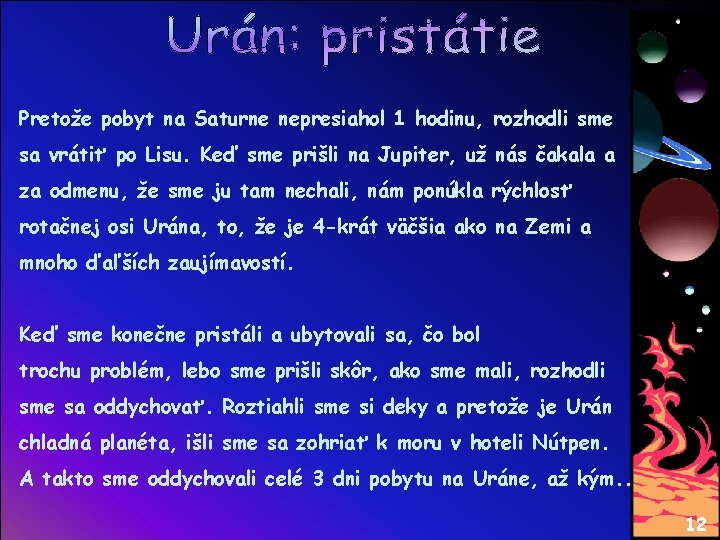 Pretože pobyt na Saturne nepresiahol 1 hodinu, rozhodli sme sa vrátiť po Lisu. Keď