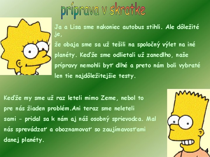 Ja a Lisa sme nakoniec autobus stihli. Ale dôležité je, že obaja sme sa