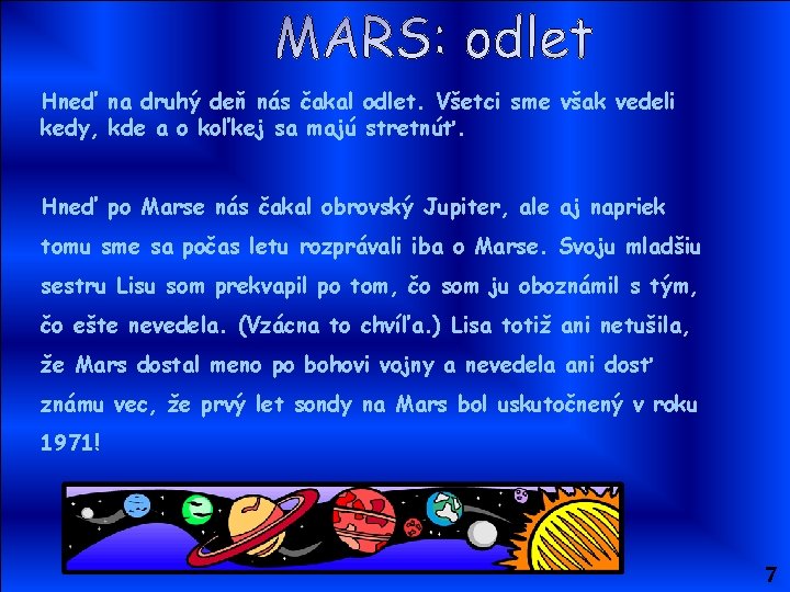 Hneď na druhý deň nás čakal odlet. Všetci sme však vedeli kedy, kde a