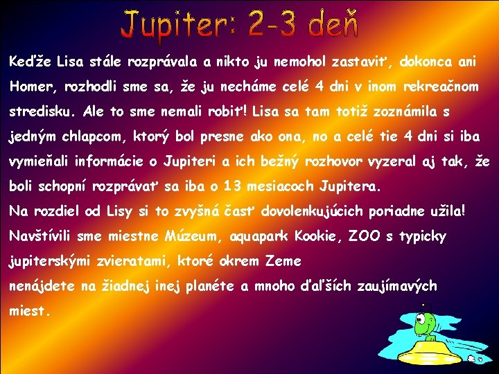 Keďže Lisa stále rozprávala a nikto ju nemohol zastaviť, dokonca ani Homer, rozhodli sme