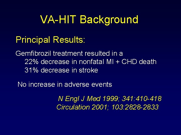 VA-HIT Background Principal Results: Gemfibrozil treatment resulted in a 22% decrease in nonfatal MI