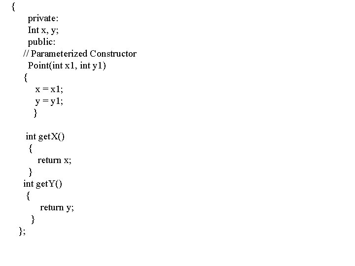  { private: Int x, y; public: // Parameterized Constructor Point(int x 1, int