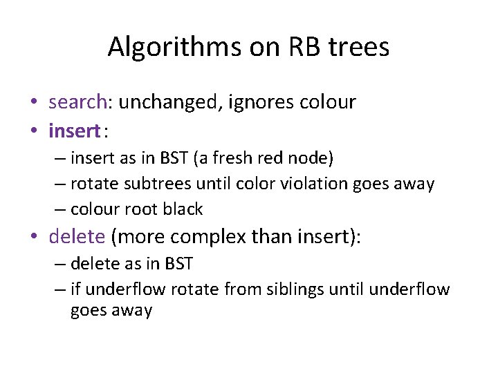 Algorithms on RB trees • search: unchanged, ignores colour • insert: – insert as