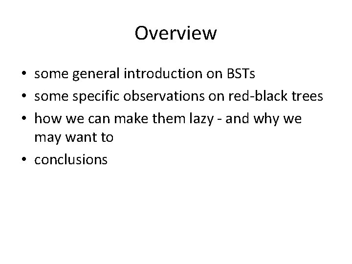 Overview • some general introduction on BSTs • some specific observations on red-black trees