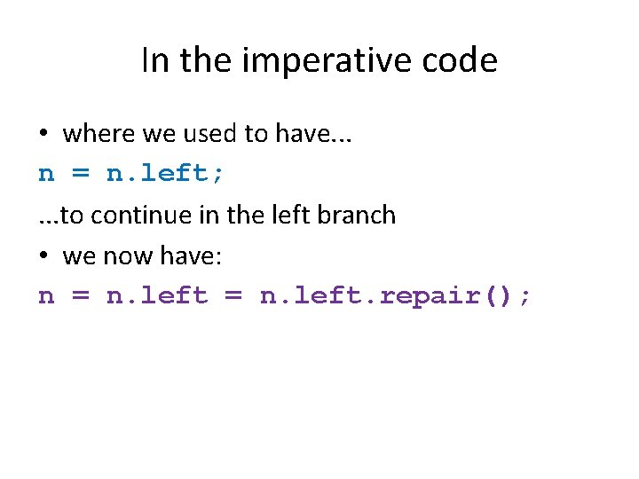 In the imperative code • where we used to have. . . n =