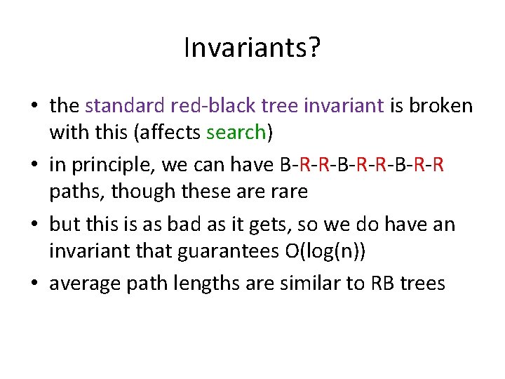 Invariants? • the standard red-black tree invariant is broken with this (affects search) •