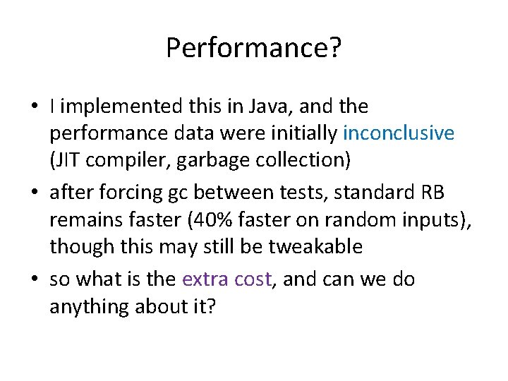 Performance? • I implemented this in Java, and the performance data were initially inconclusive