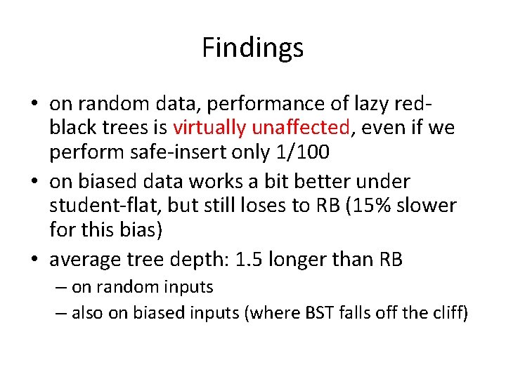 Findings • on random data, performance of lazy redblack trees is virtually unaffected, even